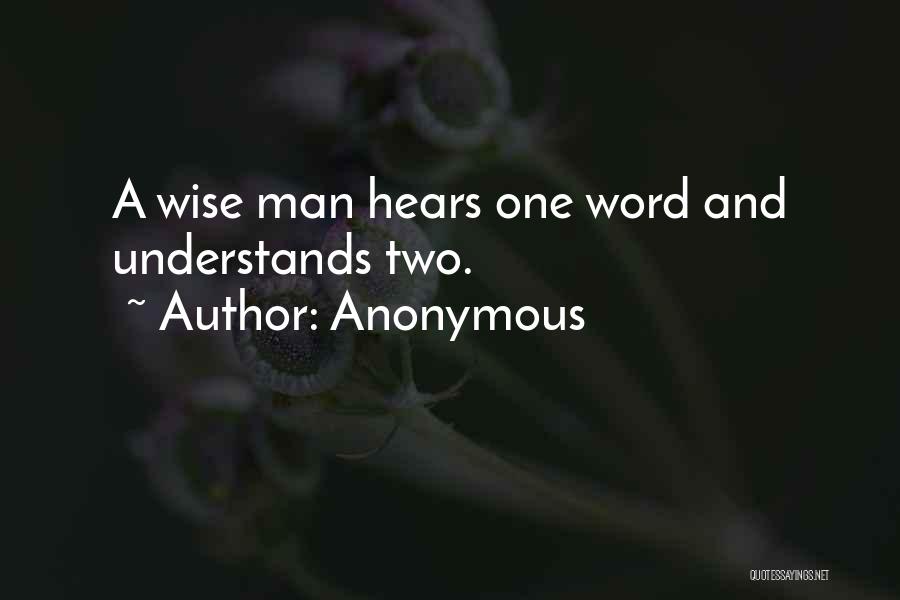 Anonymous Quotes: A Wise Man Hears One Word And Understands Two.