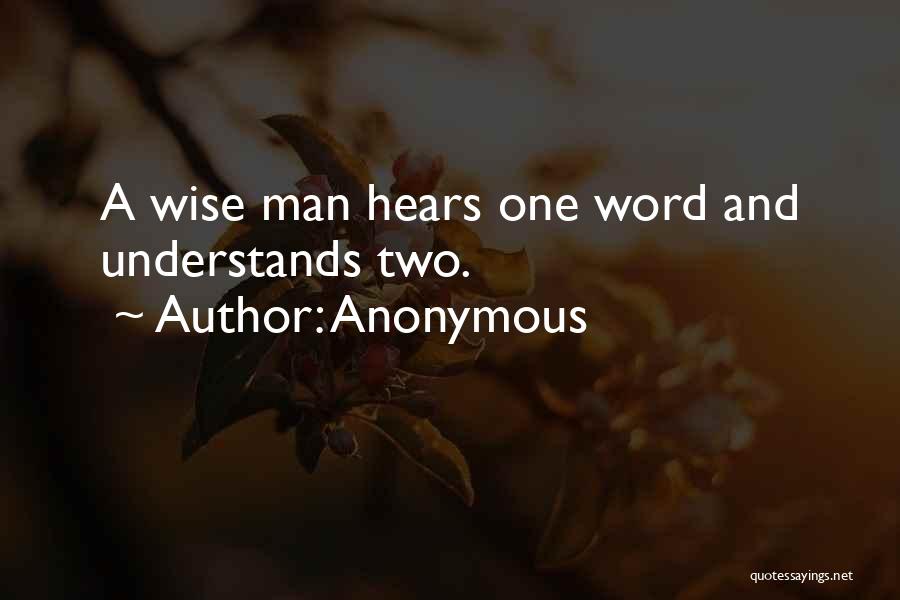 Anonymous Quotes: A Wise Man Hears One Word And Understands Two.