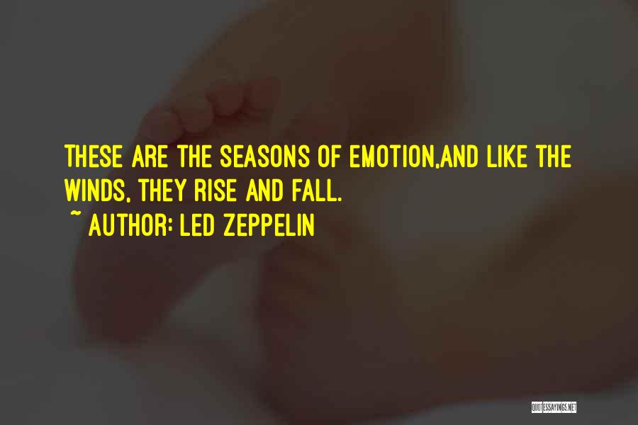 Led Zeppelin Quotes: These Are The Seasons Of Emotion,and Like The Winds, They Rise And Fall.