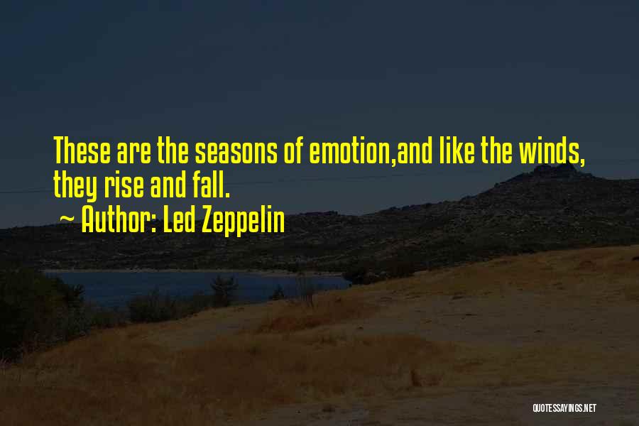 Led Zeppelin Quotes: These Are The Seasons Of Emotion,and Like The Winds, They Rise And Fall.