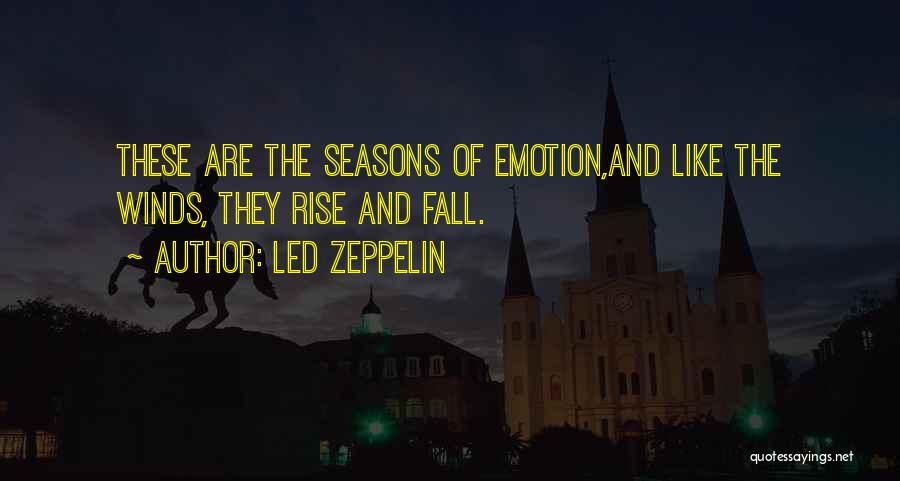 Led Zeppelin Quotes: These Are The Seasons Of Emotion,and Like The Winds, They Rise And Fall.