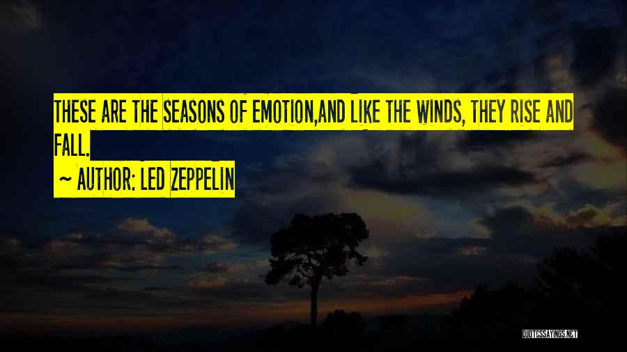 Led Zeppelin Quotes: These Are The Seasons Of Emotion,and Like The Winds, They Rise And Fall.