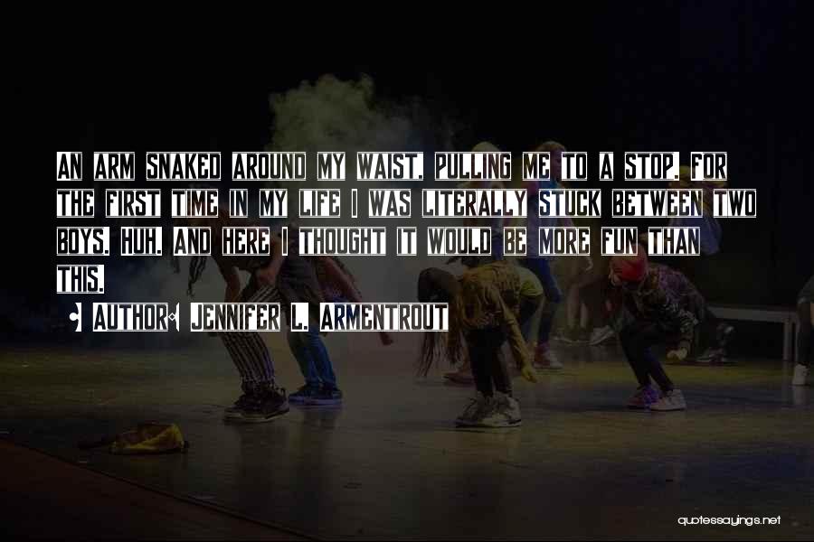 Jennifer L. Armentrout Quotes: An Arm Snaked Around My Waist, Pulling Me To A Stop. For The First Time In My Life I Was
