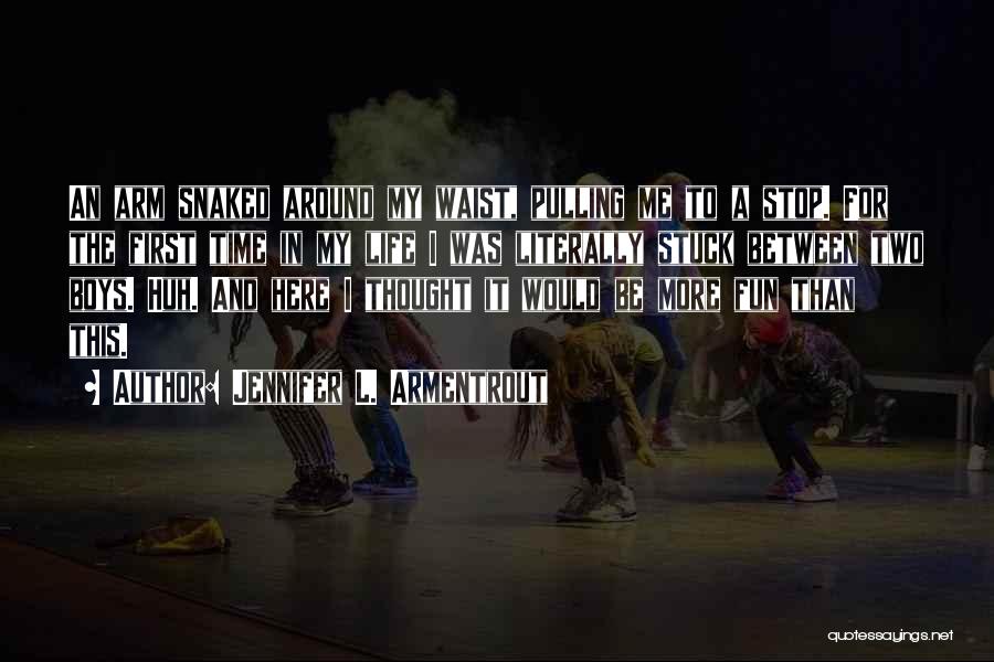 Jennifer L. Armentrout Quotes: An Arm Snaked Around My Waist, Pulling Me To A Stop. For The First Time In My Life I Was