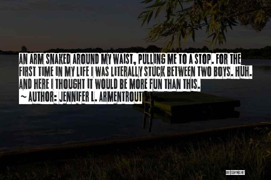 Jennifer L. Armentrout Quotes: An Arm Snaked Around My Waist, Pulling Me To A Stop. For The First Time In My Life I Was