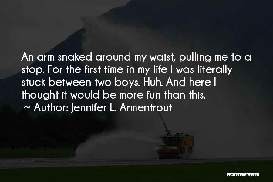 Jennifer L. Armentrout Quotes: An Arm Snaked Around My Waist, Pulling Me To A Stop. For The First Time In My Life I Was