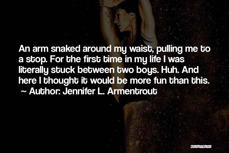 Jennifer L. Armentrout Quotes: An Arm Snaked Around My Waist, Pulling Me To A Stop. For The First Time In My Life I Was