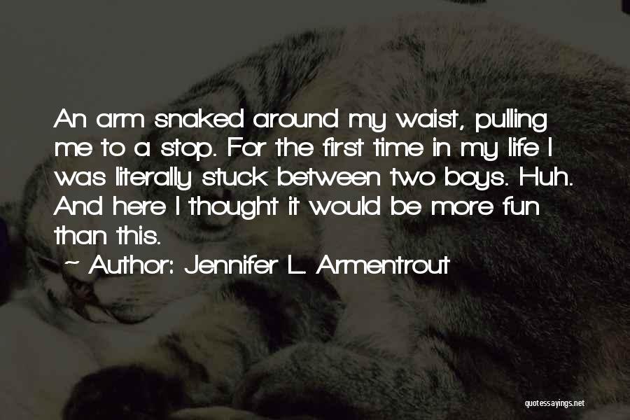 Jennifer L. Armentrout Quotes: An Arm Snaked Around My Waist, Pulling Me To A Stop. For The First Time In My Life I Was