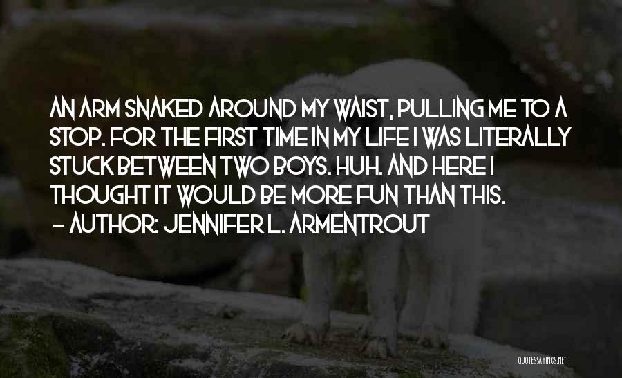 Jennifer L. Armentrout Quotes: An Arm Snaked Around My Waist, Pulling Me To A Stop. For The First Time In My Life I Was