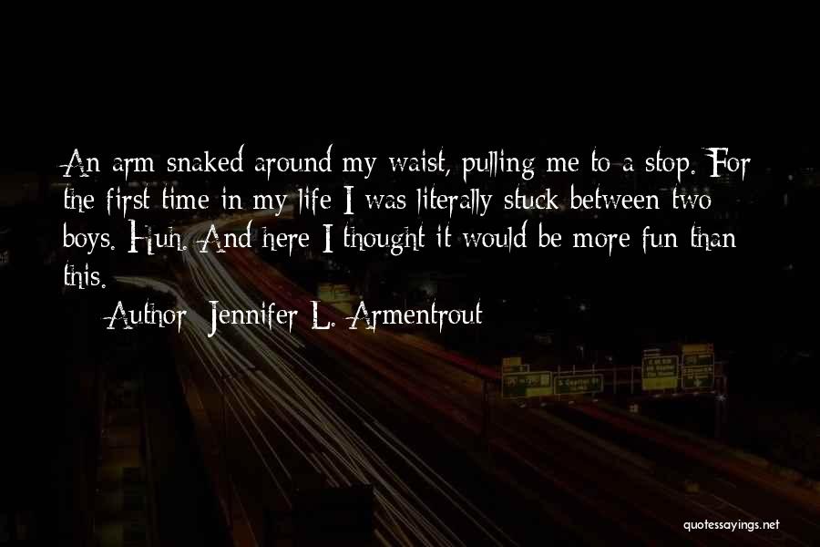 Jennifer L. Armentrout Quotes: An Arm Snaked Around My Waist, Pulling Me To A Stop. For The First Time In My Life I Was