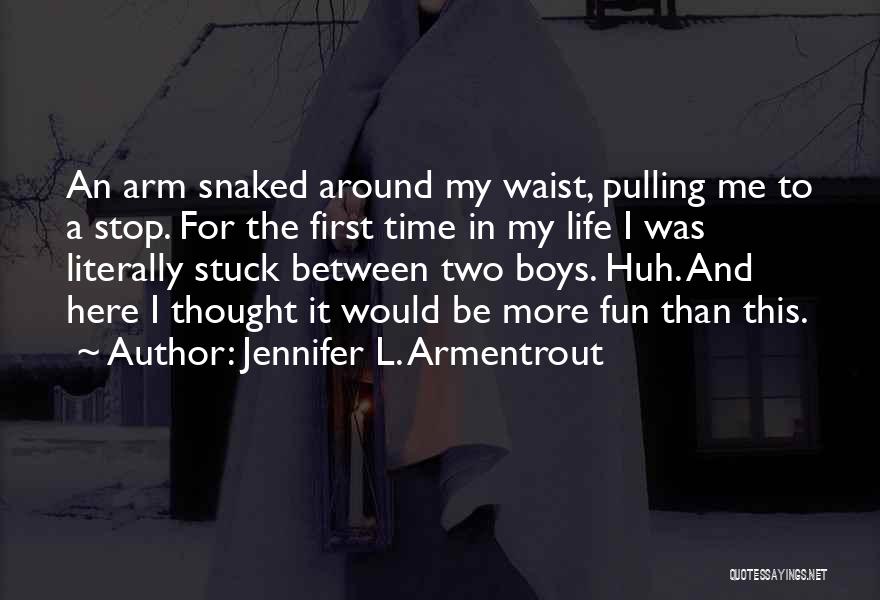 Jennifer L. Armentrout Quotes: An Arm Snaked Around My Waist, Pulling Me To A Stop. For The First Time In My Life I Was