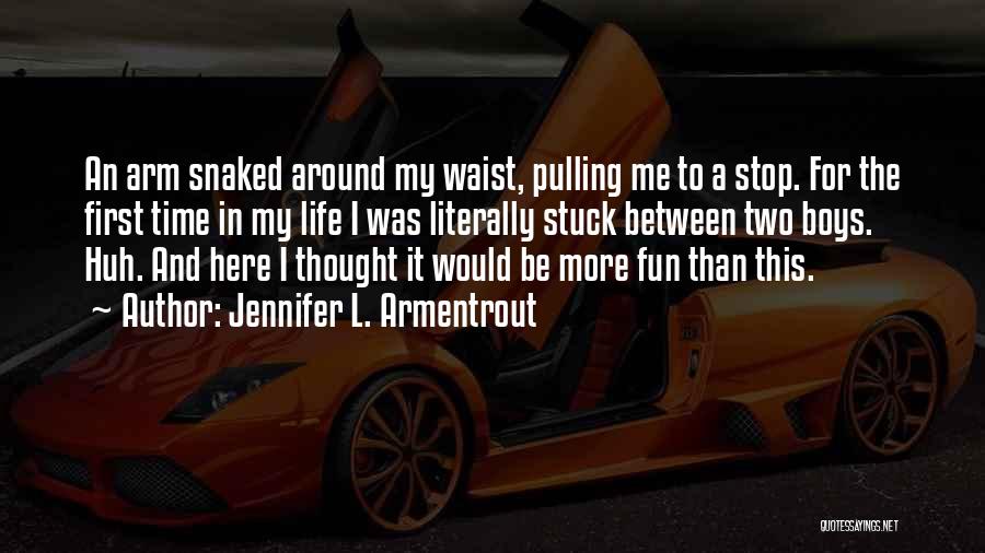 Jennifer L. Armentrout Quotes: An Arm Snaked Around My Waist, Pulling Me To A Stop. For The First Time In My Life I Was