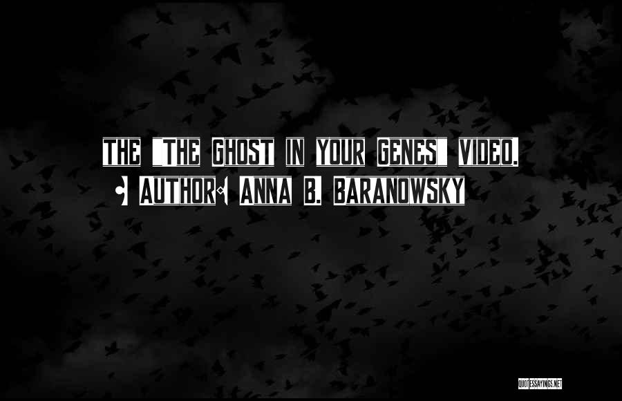 Anna B. Baranowsky Quotes: The The Ghost In Your Genes Video.