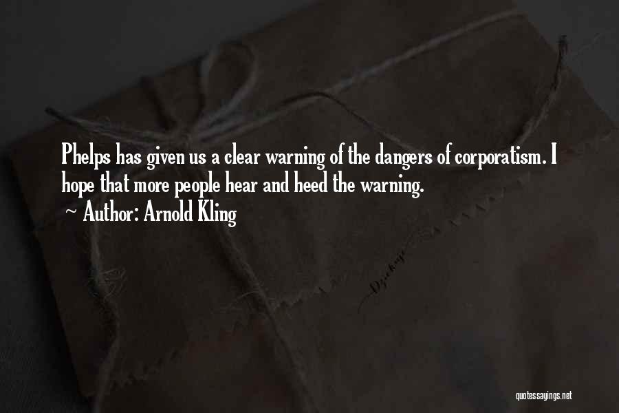 Arnold Kling Quotes: Phelps Has Given Us A Clear Warning Of The Dangers Of Corporatism. I Hope That More People Hear And Heed