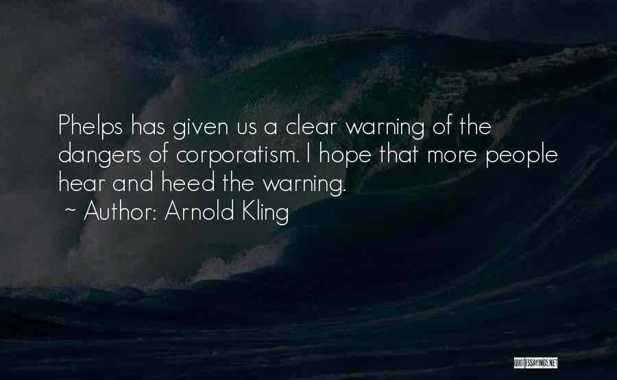 Arnold Kling Quotes: Phelps Has Given Us A Clear Warning Of The Dangers Of Corporatism. I Hope That More People Hear And Heed