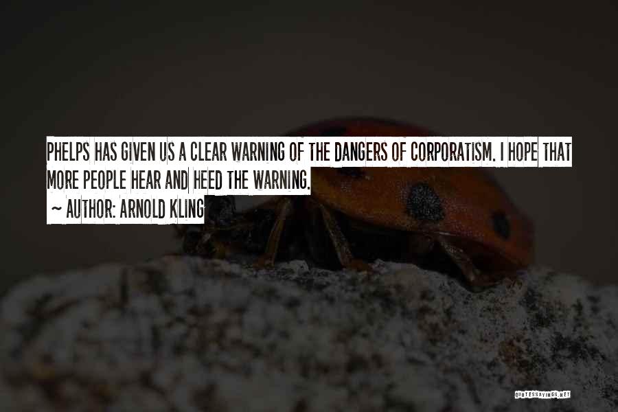 Arnold Kling Quotes: Phelps Has Given Us A Clear Warning Of The Dangers Of Corporatism. I Hope That More People Hear And Heed