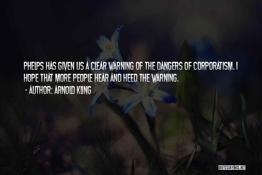 Arnold Kling Quotes: Phelps Has Given Us A Clear Warning Of The Dangers Of Corporatism. I Hope That More People Hear And Heed