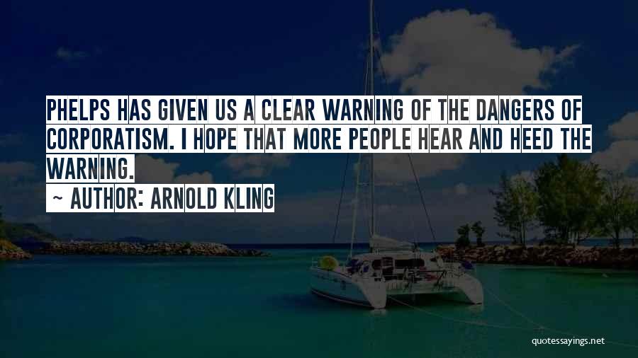 Arnold Kling Quotes: Phelps Has Given Us A Clear Warning Of The Dangers Of Corporatism. I Hope That More People Hear And Heed