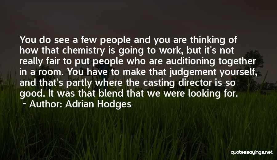 Adrian Hodges Quotes: You Do See A Few People And You Are Thinking Of How That Chemistry Is Going To Work, But It's