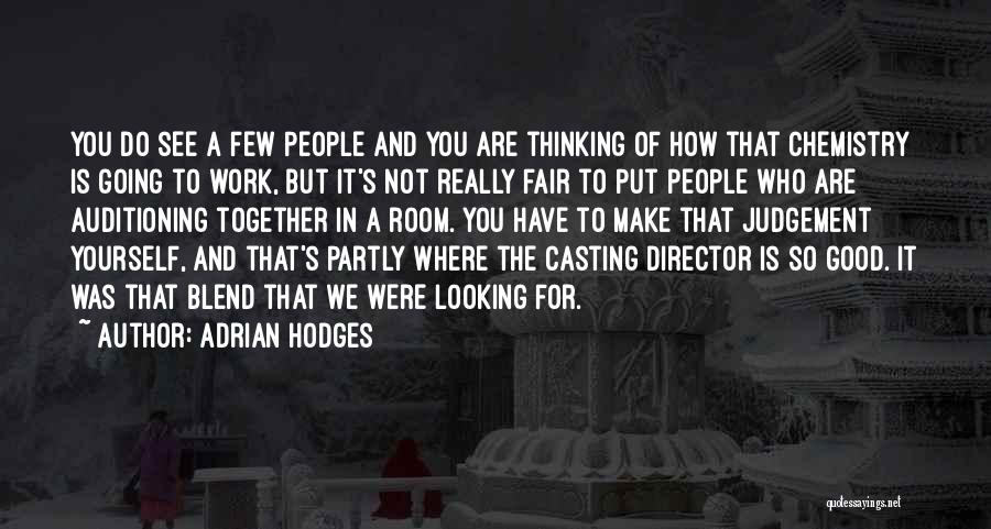 Adrian Hodges Quotes: You Do See A Few People And You Are Thinking Of How That Chemistry Is Going To Work, But It's