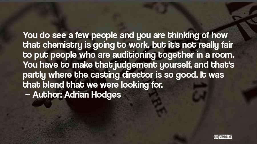 Adrian Hodges Quotes: You Do See A Few People And You Are Thinking Of How That Chemistry Is Going To Work, But It's