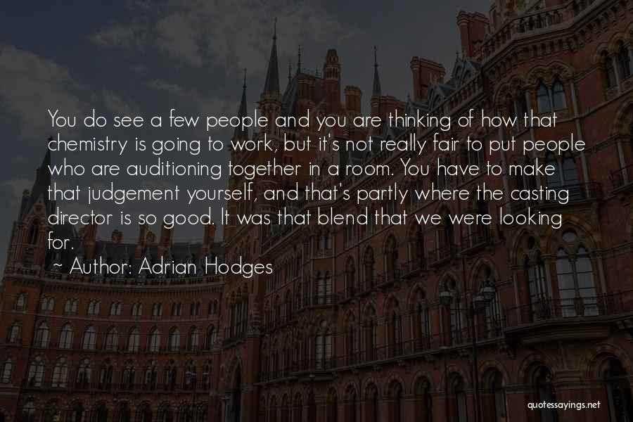 Adrian Hodges Quotes: You Do See A Few People And You Are Thinking Of How That Chemistry Is Going To Work, But It's
