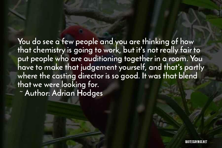 Adrian Hodges Quotes: You Do See A Few People And You Are Thinking Of How That Chemistry Is Going To Work, But It's