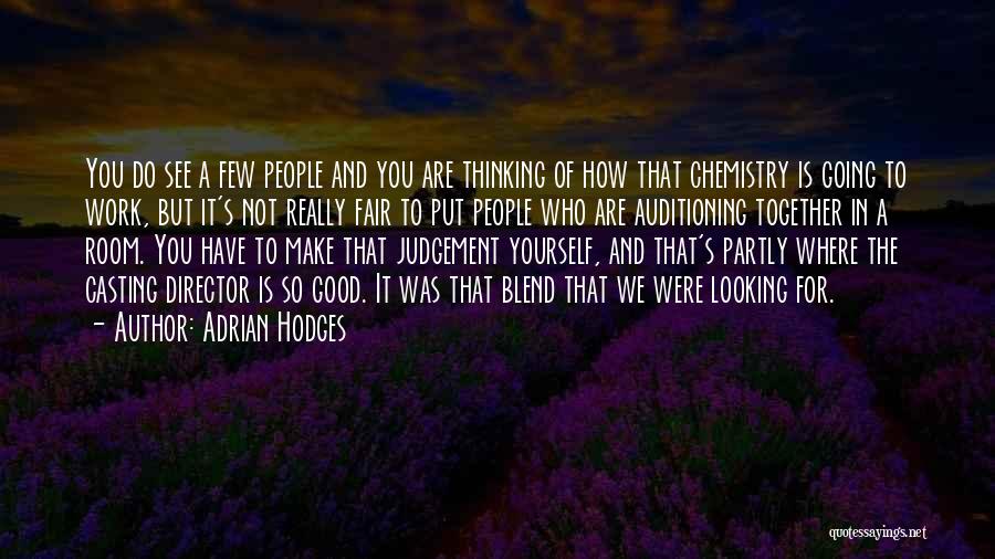 Adrian Hodges Quotes: You Do See A Few People And You Are Thinking Of How That Chemistry Is Going To Work, But It's
