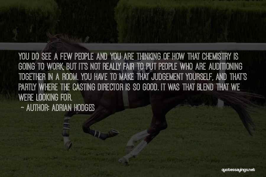 Adrian Hodges Quotes: You Do See A Few People And You Are Thinking Of How That Chemistry Is Going To Work, But It's