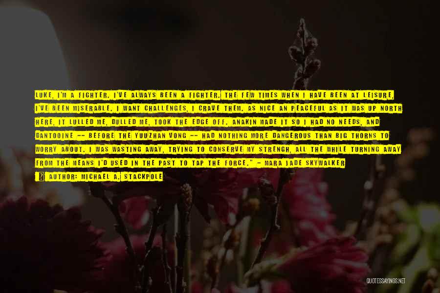 Michael A. Stackpole Quotes: Luke, I'm A Fighter. I've Always Been A Fighter. The Few Times When I Have Been At Leisure, I've Been