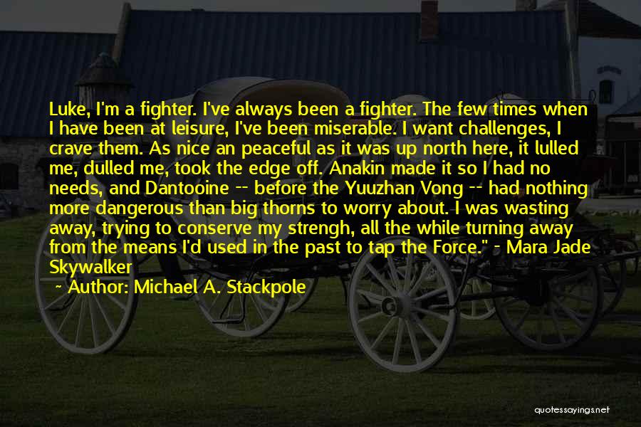 Michael A. Stackpole Quotes: Luke, I'm A Fighter. I've Always Been A Fighter. The Few Times When I Have Been At Leisure, I've Been