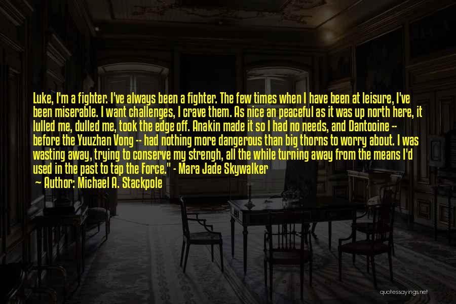 Michael A. Stackpole Quotes: Luke, I'm A Fighter. I've Always Been A Fighter. The Few Times When I Have Been At Leisure, I've Been