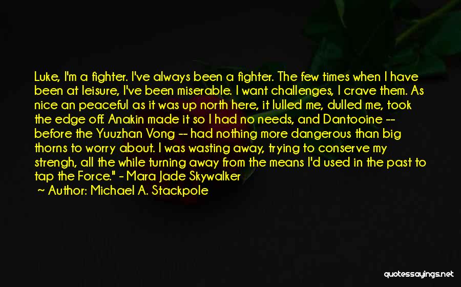 Michael A. Stackpole Quotes: Luke, I'm A Fighter. I've Always Been A Fighter. The Few Times When I Have Been At Leisure, I've Been