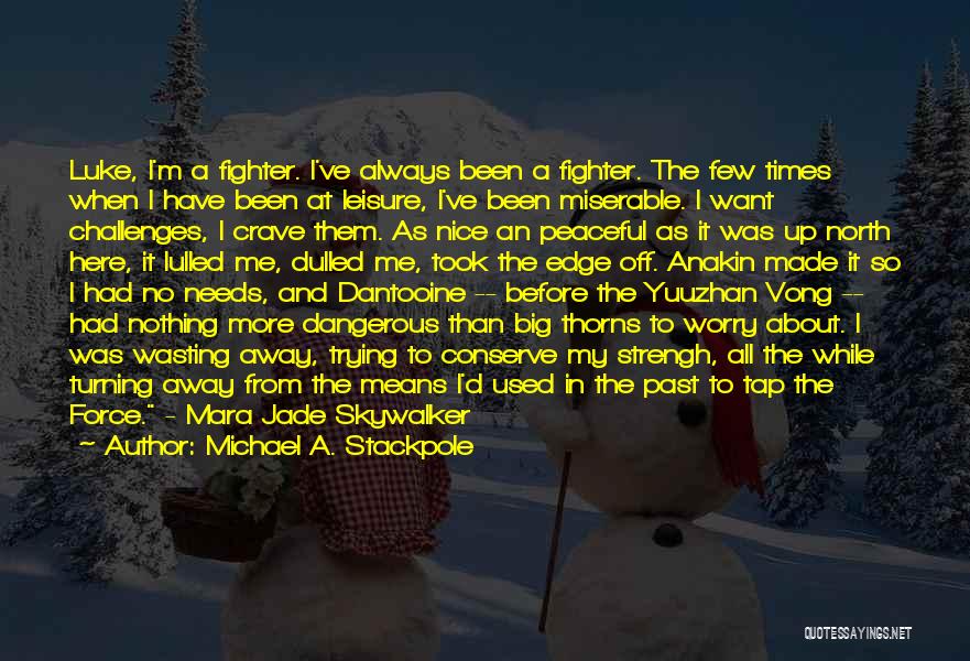 Michael A. Stackpole Quotes: Luke, I'm A Fighter. I've Always Been A Fighter. The Few Times When I Have Been At Leisure, I've Been