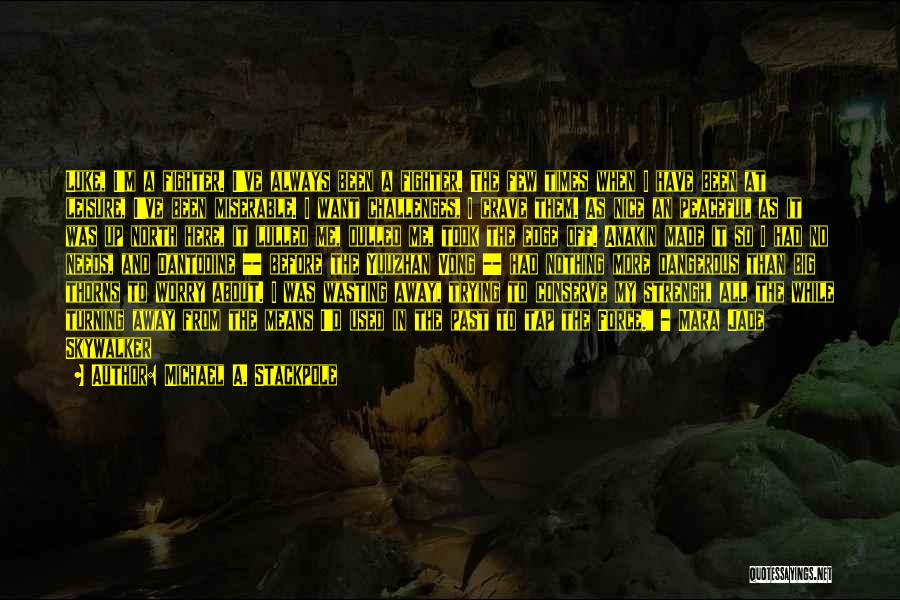 Michael A. Stackpole Quotes: Luke, I'm A Fighter. I've Always Been A Fighter. The Few Times When I Have Been At Leisure, I've Been