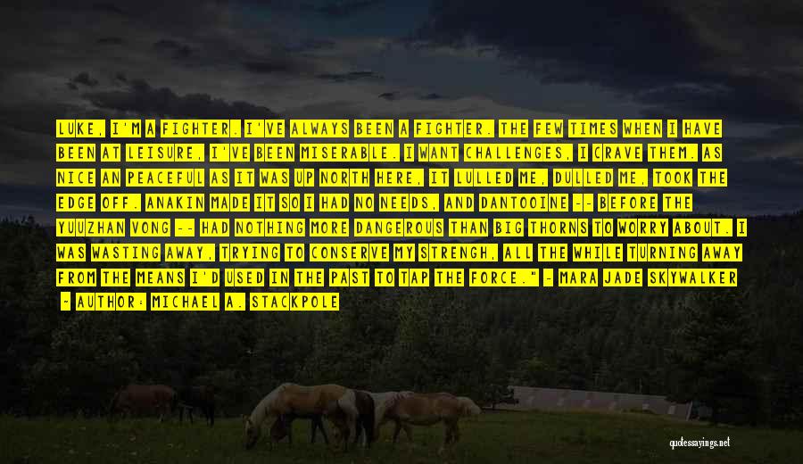 Michael A. Stackpole Quotes: Luke, I'm A Fighter. I've Always Been A Fighter. The Few Times When I Have Been At Leisure, I've Been