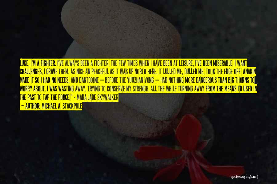 Michael A. Stackpole Quotes: Luke, I'm A Fighter. I've Always Been A Fighter. The Few Times When I Have Been At Leisure, I've Been