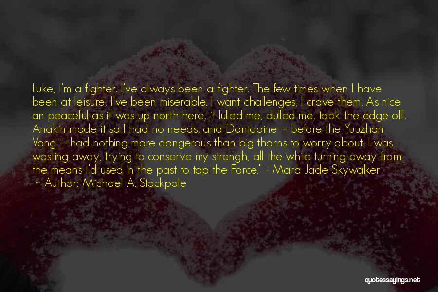 Michael A. Stackpole Quotes: Luke, I'm A Fighter. I've Always Been A Fighter. The Few Times When I Have Been At Leisure, I've Been