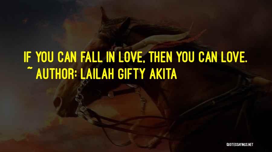 Lailah Gifty Akita Quotes: If You Can Fall In Love, Then You Can Love.