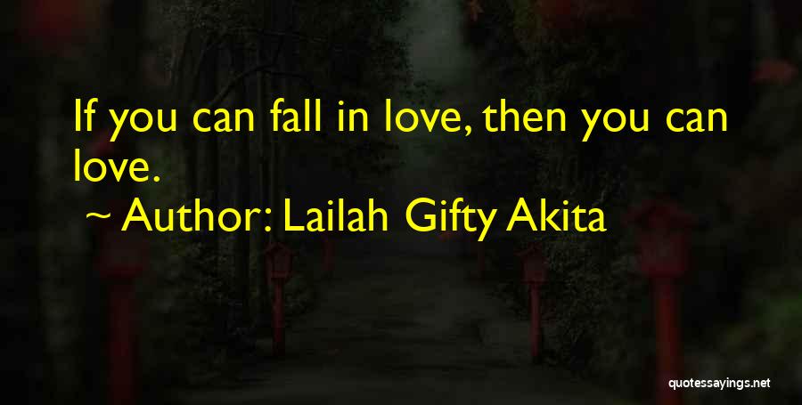 Lailah Gifty Akita Quotes: If You Can Fall In Love, Then You Can Love.