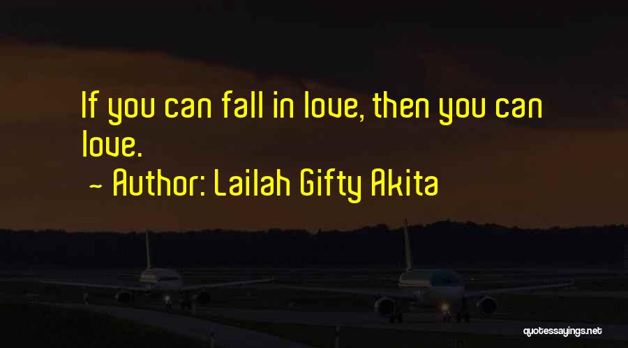 Lailah Gifty Akita Quotes: If You Can Fall In Love, Then You Can Love.
