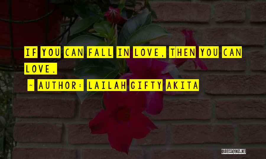 Lailah Gifty Akita Quotes: If You Can Fall In Love, Then You Can Love.