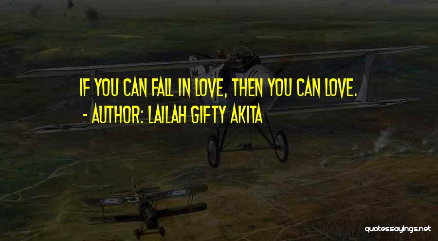 Lailah Gifty Akita Quotes: If You Can Fall In Love, Then You Can Love.