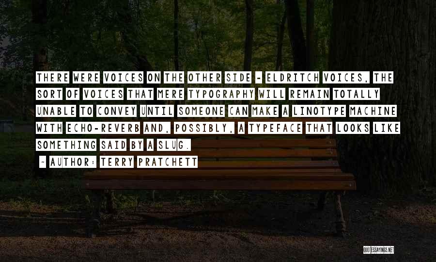 Terry Pratchett Quotes: There Were Voices On The Other Side - Eldritch Voices, The Sort Of Voices That Mere Typography Will Remain Totally
