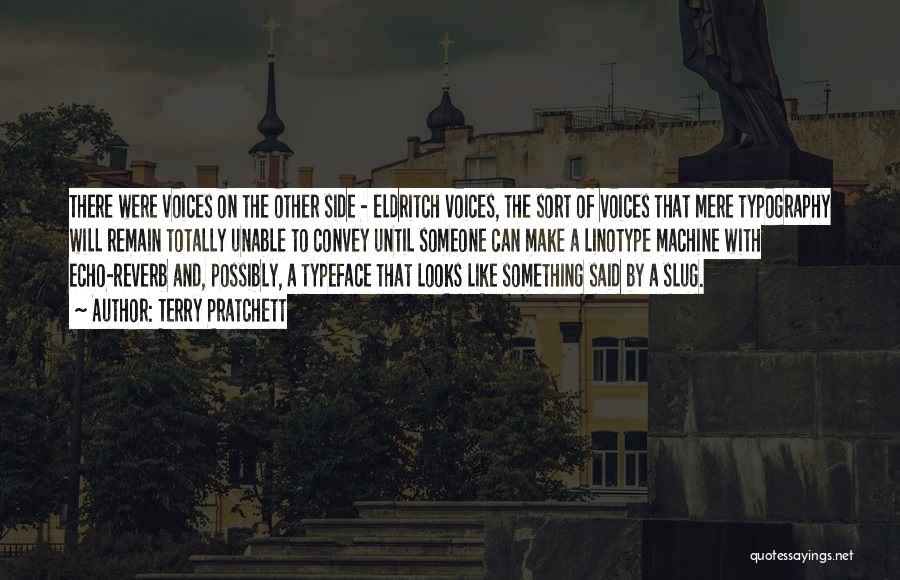 Terry Pratchett Quotes: There Were Voices On The Other Side - Eldritch Voices, The Sort Of Voices That Mere Typography Will Remain Totally