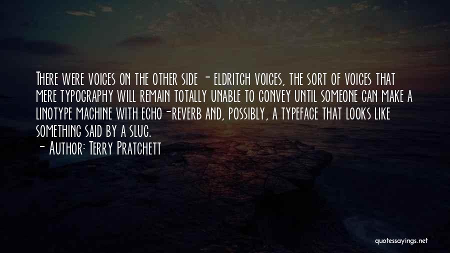 Terry Pratchett Quotes: There Were Voices On The Other Side - Eldritch Voices, The Sort Of Voices That Mere Typography Will Remain Totally