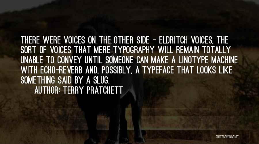Terry Pratchett Quotes: There Were Voices On The Other Side - Eldritch Voices, The Sort Of Voices That Mere Typography Will Remain Totally