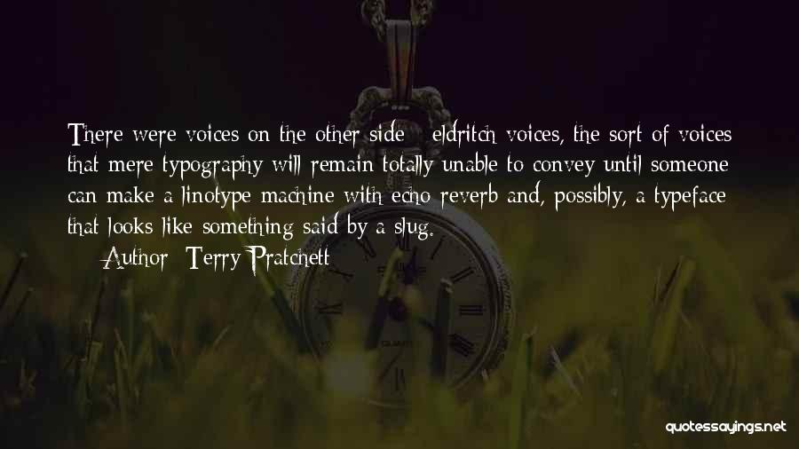 Terry Pratchett Quotes: There Were Voices On The Other Side - Eldritch Voices, The Sort Of Voices That Mere Typography Will Remain Totally