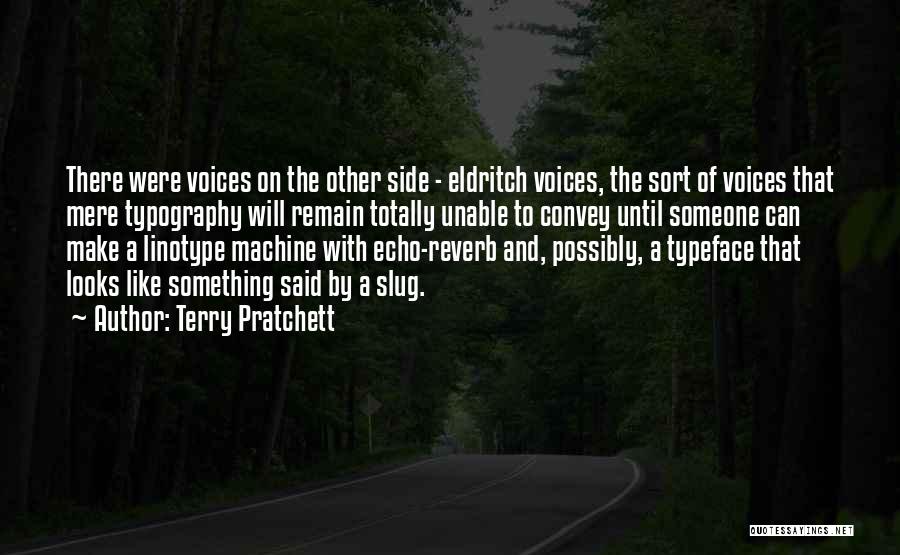 Terry Pratchett Quotes: There Were Voices On The Other Side - Eldritch Voices, The Sort Of Voices That Mere Typography Will Remain Totally