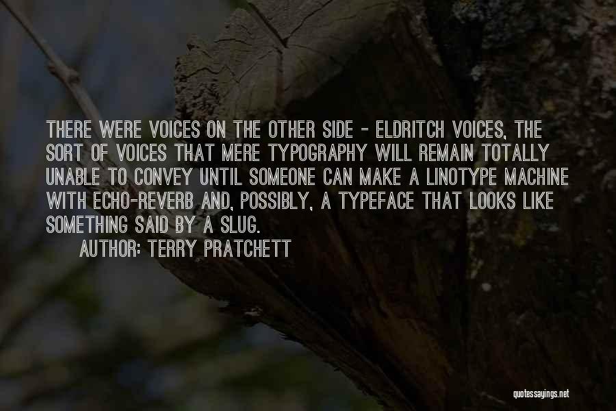 Terry Pratchett Quotes: There Were Voices On The Other Side - Eldritch Voices, The Sort Of Voices That Mere Typography Will Remain Totally